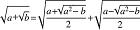 odmocniny \sqrt{a\pm\sqrt{b}}=\sqrt{\frac{a+\sqrt{a^{2}-b}}{2}}\pm\sqrt{\frac{a-\sqrt{a^{2}-b}}{2}}