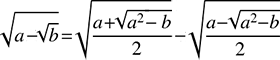 odmocniny \sqrt{a\pm\sqrt{b}}=\sqrt{\frac{a+\sqrt{a^{2}-b}}{2}}\pm\sqrt{\frac{a-\sqrt{a^{2}-b}}{2}}